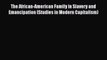 [Read book] The African-American Family in Slavery and Emancipation (Studies in Modern Capitalism)