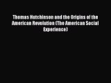 [Read book] Thomas Hutchinson and the Origins of the American Revolution (The American Social