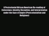 [Read book] A Postcolonial African American Re-reading of Colossians: Identity Reception and