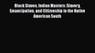 [Read book] Black Slaves Indian Masters: Slavery Emancipation and Citizenship in the Native