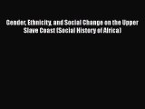 [Read book] Gender Ethnicity and Social Change on the Upper Slave Coast (Social History of