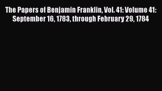 [Read book] The Papers of Benjamin Franklin Vol. 41: Volume 41: September 16 1783 through February