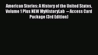 [Read book] American Stories: A History of the United States Volume 1 Plus NEW MyHistoryLab