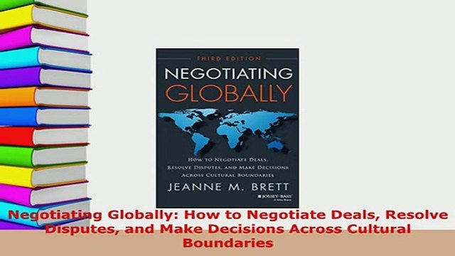 PDF Negotiating Globally How to Negotiate Deals Resolve Disputes and Make Decisions Across Read Online