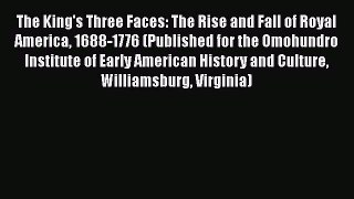 [Read book] The King's Three Faces: The Rise and Fall of Royal America 1688-1776 (Published