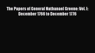 [Read book] The Papers of General Nathanael Greene: Vol. I: December 1766 to December 1776
