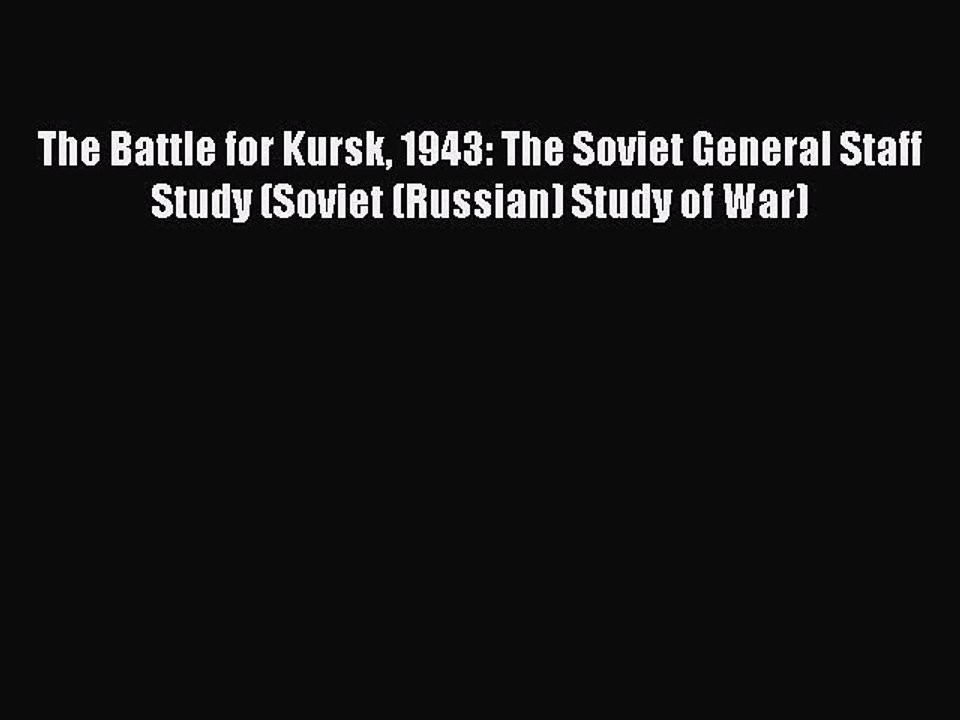 [Read book] The Battle for Kursk 1943: The Soviet General Staff Study (Soviet (Russian) Study