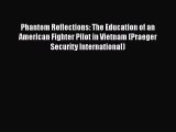 [Read book] Phantom Reflections: The Education of an American Fighter Pilot in Vietnam (Praeger