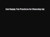 Download Live Happy: Ten Practices for Choosing Joy PDF Online