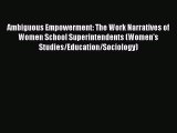 [Read book] Ambiguous Empowerment: The Work Narratives of Women School Superintendents (Women's