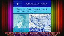 DOWNLOAD FREE Ebooks  True to Our Native Land Beginnings to 1770 Sourcebook 1 Making Freedom African Full Ebook Online Free