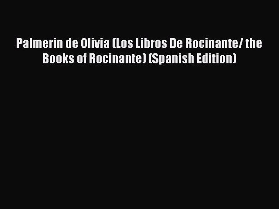 [PDF] Palmerin de Olivia (Los Libros De Rocinante/ the Books of Rocinante) (Spanish Edition)