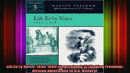 READ book  Lift Evry Voice 18301860 Sourcebook 3 Making Freedom African Americans in US Full Free