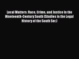 [Read book] Local Matters: Race Crime and Justice in the Nineteenth-Century South (Studies