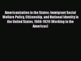 [Read book] Americanization in the States: Immigrant Social Welfare Policy Citizenship and