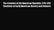 [Read book] The Creation of the American Republic 1776-1787 (Institute of Early American History