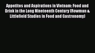 [Read book] Appetites and Aspirations in Vietnam: Food and Drink in the Long Nineteenth Century