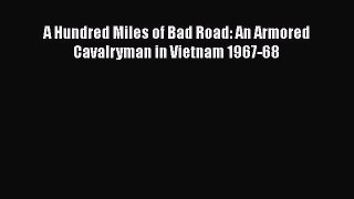 [Read book] A Hundred Miles of Bad Road: An Armored Cavalryman in Vietnam 1967-68 [Download]