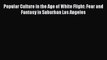 [Read book] Popular Culture in the Age of White Flight: Fear and Fantasy in Suburban Los Angeles