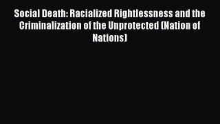 [Read book] Social Death: Racialized Rightlessness and the Criminalization of the Unprotected