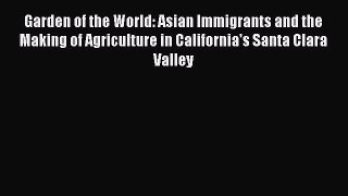 [Read book] Garden of the World: Asian Immigrants and the Making of Agriculture in California's