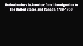 [Read book] Netherlanders in America: Dutch Immigration to the United States and Canada 1789-1950