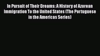 [Read book] In Pursuit of Their Dreams: A History of Azorean Immigration To the United States