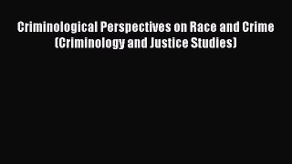 [Read book] Criminological Perspectives on Race and Crime (Criminology and Justice Studies)