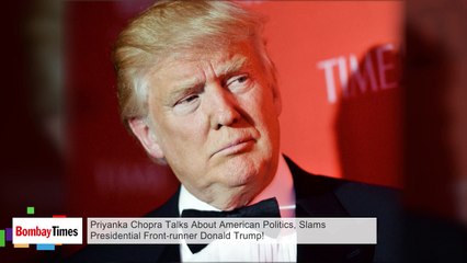 Priyanka Chopra Talks About American Politics, Slams Presidential Front-Runner Donald Trump!