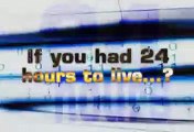 What If you Had 24 Hours to Live?