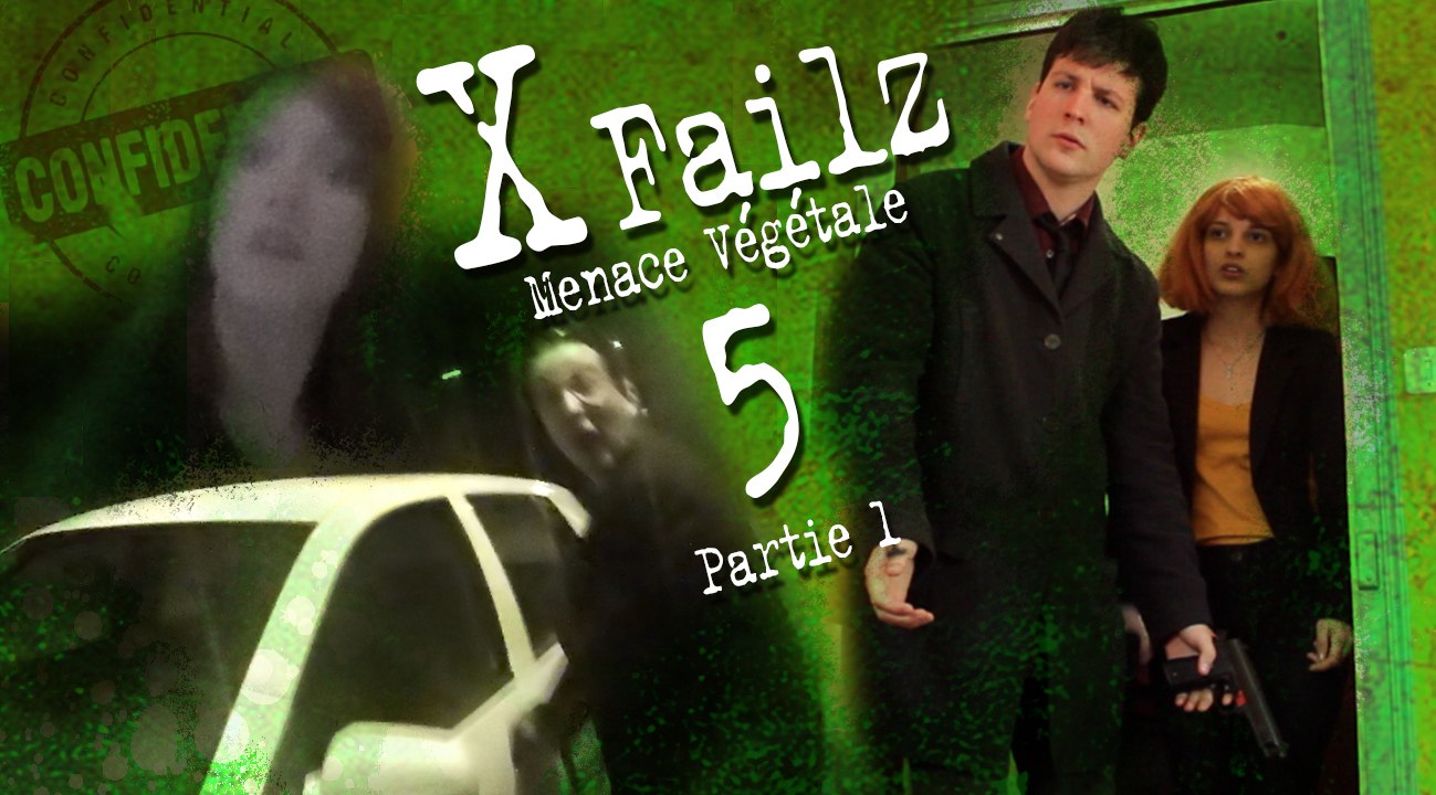 X Failz - épisode 5 - Menace Végétale - Partie 1