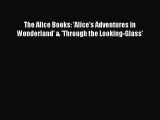 [PDF] The Alice Books: 'Alice's Adventures in Wonderland' & 'Through the Looking-Glass' [Read]