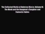 [PDF] The Collected Works of Ambrose Bierce Volume VI: The Monk and the Hangman's Daughter