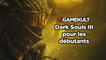Dark Souls III - Guide : Dark Souls III pour les débutants