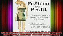 READ FREE Ebooks  Fashion For Profit A Professionals Complete Guide to Designing Manufacturing  Marketing Online Free