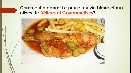 Comment préparer le poulet au vin blanc et aux olives de Délices et Gourmandises?