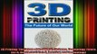 READ book  3D Printing The Future of Our World Science Technology Future Scifi Healthcare Full Free