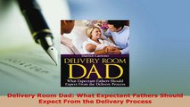 PDF  Delivery Room Dad What Expectant Fathers Should Expect From the Delivery Process Download Full Ebook