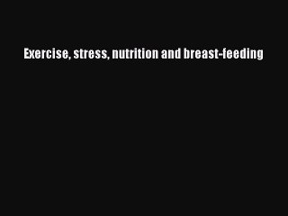 PDF Exercise stress nutrition and breast-feeding Free Books