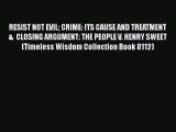 PDF RESIST NOT EVIL CRIME: ITS CAUSE AND TREATMENT  &  CLOSING ARGUMENT: THE PEOPLE V. HENRY