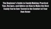 [PDF] The Beginner's Guide to Candy Making: Practical Tips Recipes and Advice on How to Make