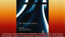 READ FREE Ebooks  The Video Game Industry Formation Present State and Future Routledge Studies in Full EBook