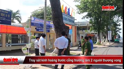 Truy sát kinh hoàng trước cổng trường làm 2 người thương vong