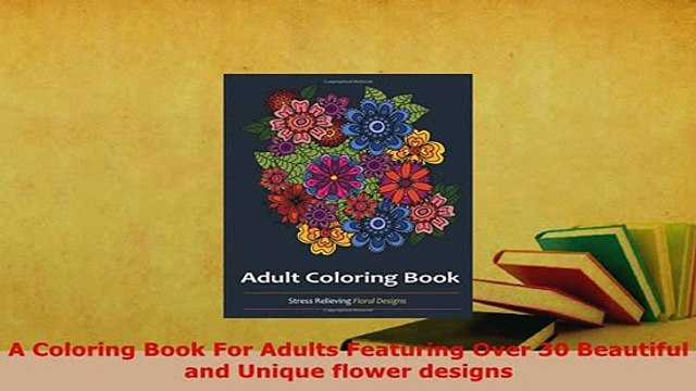 Download A Coloring Book For Adults Featuring Over 30 Beautiful and Unique flower designs Download Online