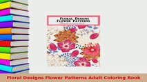 Download  Floral Designs Flower Patterns Adult Coloring Book Read Online