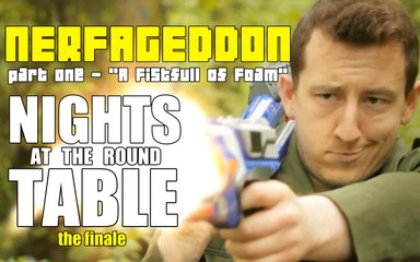 Nerfageddon pt1 : A Fistful of Foam | The Nights at the Round Table Finale