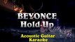 Beyonce - Hold Up ¦ Higher Key Acoustic Guitar Karaoke Instrumental Lyrics Cover Sing Along