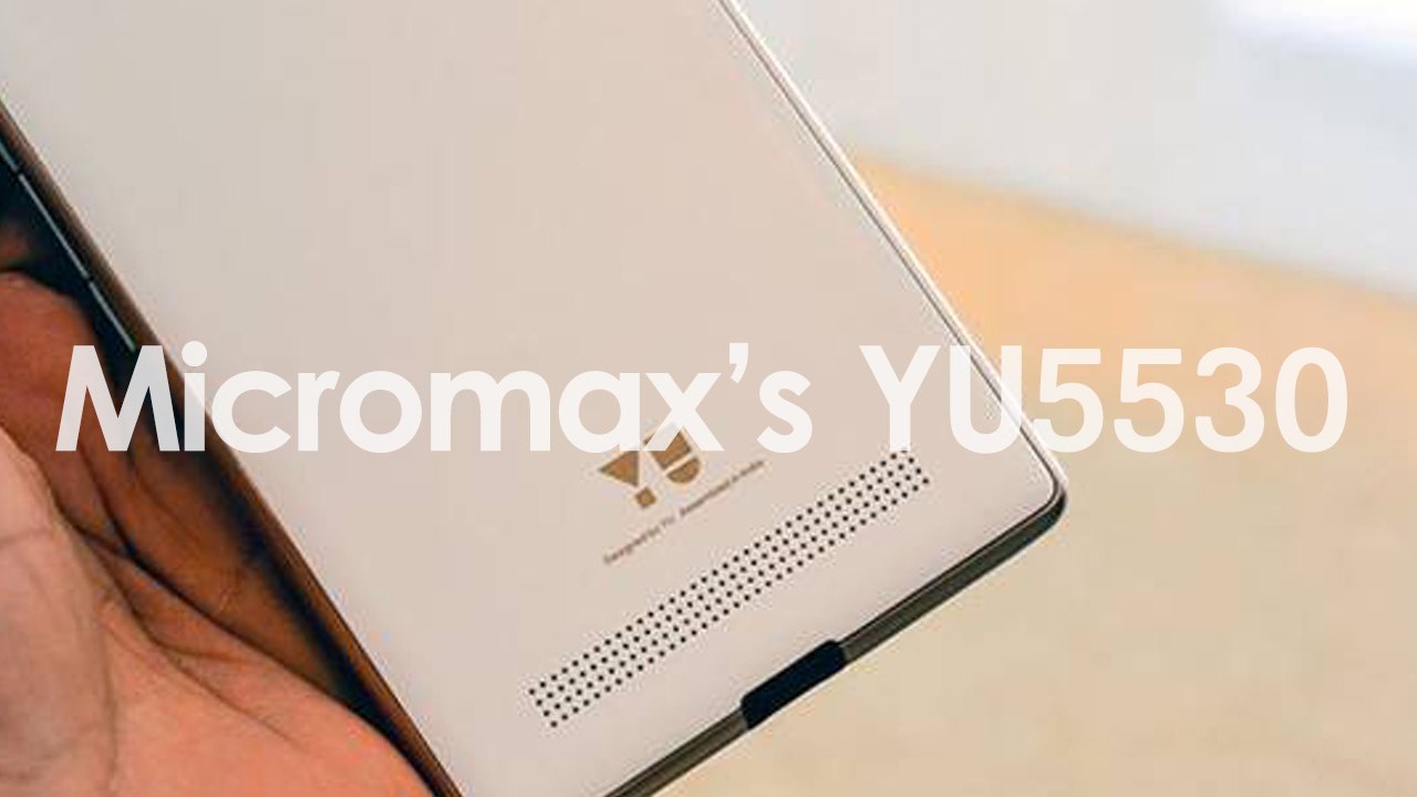 Micromax’s YU5530 Spotted Full Specifications