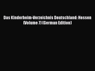 Скачать видео: Download Das Kinderheim-Verzeichnis Deutschland: Hessen (Volume 7) (German Edition)  Read Online