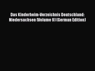 Descargar video: PDF Das Kinderheim-Verzeichnis Deutschland: Niedersachsen (Volume 9) (German Edition) Free